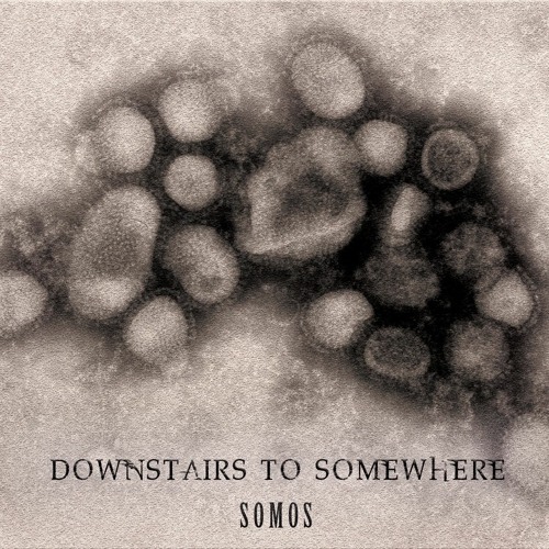 Downstairs to Somewhere - "SOMOS"