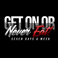 Get On Or Neva Eat