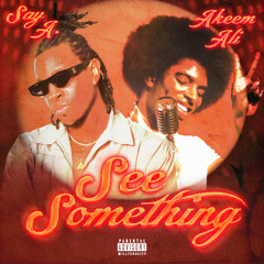 See Something (Feat. Akeem Ali)
