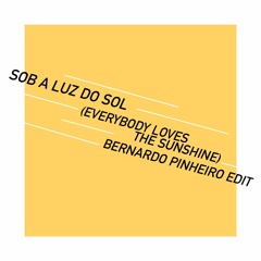 Sob A Luz Do Sol - Everybody Loves The Sunshine (Bernardo Pinheiro Edit)