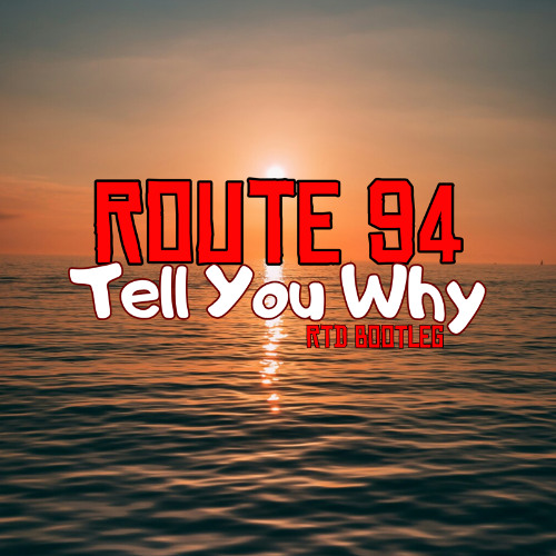 Route 94 - Tell You Why ( RTD FREE BOOTLEG)