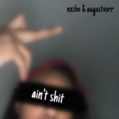 ain’t shit w/ @augustvorr