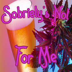 Sobriety's Not for Me
