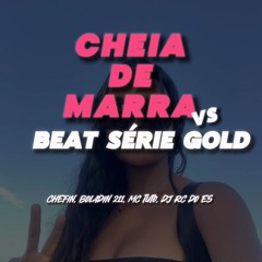 CHEIA DE MARRA X BEAT SÉRIEGOLD [DJ RC DO ES]