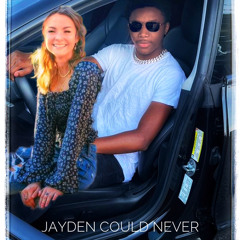 JAYDEN COULD NEVER
