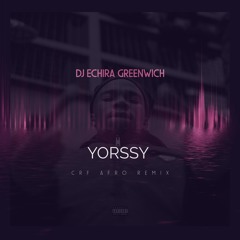 DJ Echira Greenwich - Yorssy - CRF Afro Remix