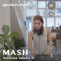 MASH House Plant Sessions vol III