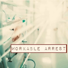 WORKABLE ARREST