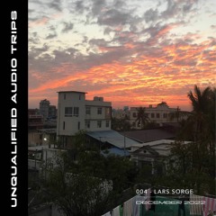Unqualified Audio Trips 004 by Lars Sorge