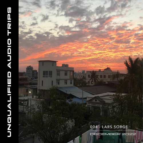 Unqualified Audio Trips 004 by Lars Sorge