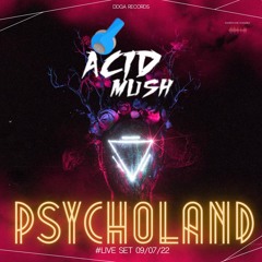 ACID MUSH - PSYCHOLAND #LIVE SET 09 - 07 - 22