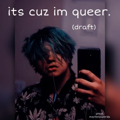 its cuz im queer. - Yung Moth [draft]