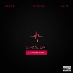 Gimme Dat (Zoom.Like Remix) - HUGEL, MOLOW feat. S.E.N
