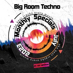 July 2023 Monthly Specials - BIG ROOM TECHNO By Edy Marron