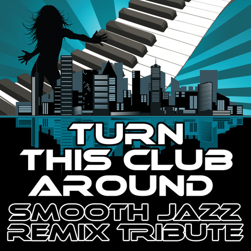 Stream Turn This Club Around (Smooth Jazz Cover Version) by Smooth Jazz
