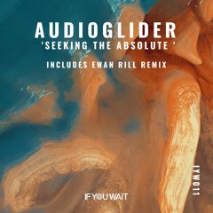 [PREMIERE] > Audioglider - Seeking the Absolute (Ewan Rill Remix)[If You Wait Music]