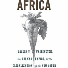 Read EPUB KINDLE PDF EBOOK Alabama in Africa: Booker T. Washington, the German Empire