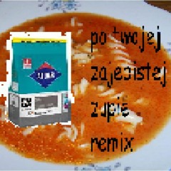 Po twojej pysznej zupie [dupie] Remix