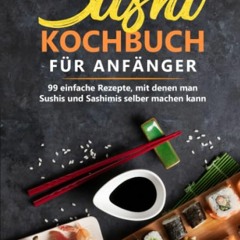 audio Sushi-Kochbuch für Anfänger: 99 einfache Rezepte. mit denen man Sushis und Sashimis selber m