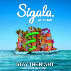 Sigala & Talia Mar - Stay The Night ( Ash Barton Remix )