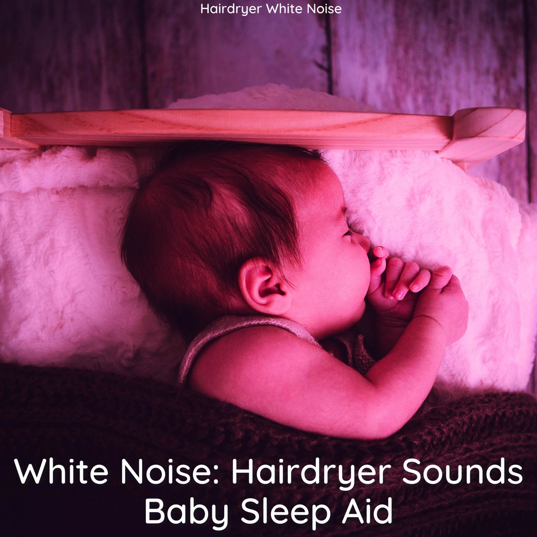 Stream Baby Sleep Aid Hairdryer Sound 08 Loopable No Fade By