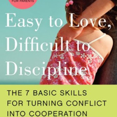download EBOOK 📒 Easy to Love, Difficult to Discipline: The 7 Basic Skills for Turni