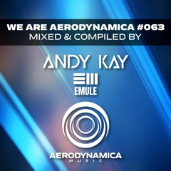 We Are Aerodynamica #063 (Mixed & Compiled by Andy Kay & EMULE)