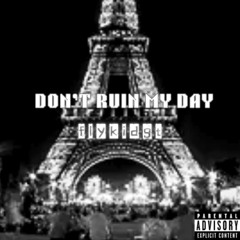 DON'T RUIN MY DAY