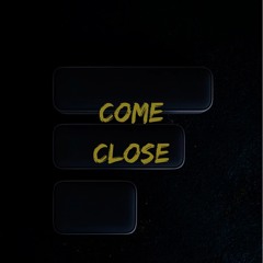 Come Close