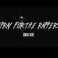 DKG KIE - PRAY FOR THE RAPPERS