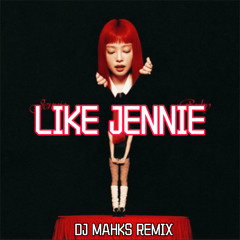 Jennie - Like Jennie (DJ Mahks remix) FREE DOWNLOAD