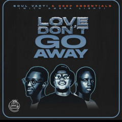 DHSA PREMIERE : Soul Varti & Deep Essentials - Love Don't Go Away (feat. Amera Light)