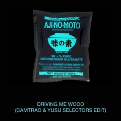 Driving Me Wooo (Camtrao & YUSU Selectors Edit)
