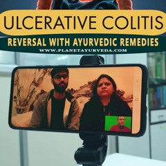 Ulcerative Colitis Reversal With Ayurvedic Remedies and Diet