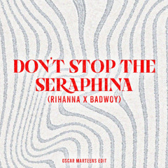 Don't Stop The Seraphina (Oscar Marteens Edit) *FILTERED*