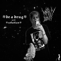 be a drug (prod.coka$ian)
