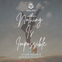 Steve Allen & Daniele Filaretti - Nothing Is Impossible [UPLIFT]