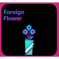 Foreign Flower