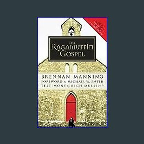 EBOOK #pdf 💖 The Ragamuffin Gospel: Good News for the Bedraggled, Beat-Up, and Burnt Out (Ebook pd