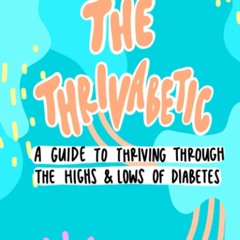 PDF The Thrivabetic: A Guide to Thriving Through the Highs and Lows of Diabetes unlimited