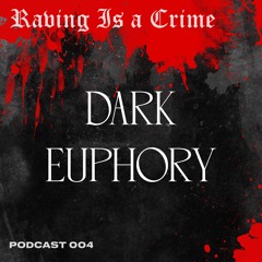 Dark Euphory | RAVING IS A CRIME 004