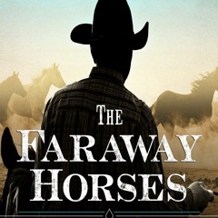 PDF Download The Faraway Horses: The Adventures and Wisdom of America'