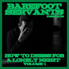 MFR Showcase - Barefoot Servants - How To Dress For A Lonely Night (Vol 2)