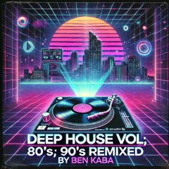 Deep House Vol. (80's; 90's REMIXED)