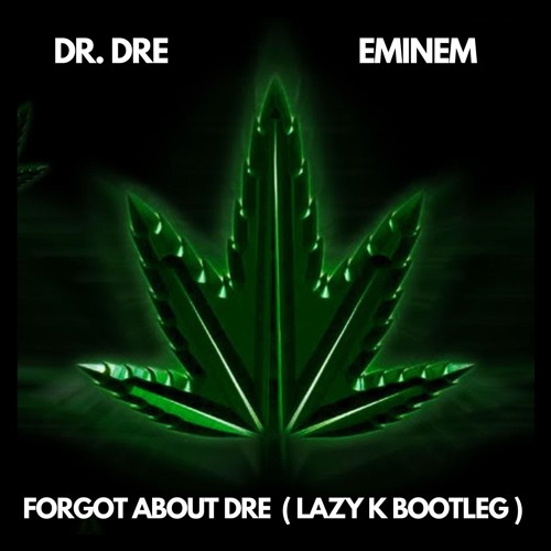 FORGOT ABOUT DRE (LAZY K BOOTLEG)