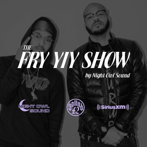 Stream THE FRY YIY SHOW EP 14 by Night Owl Sound Listen online for
