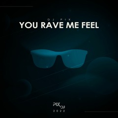 DJ PIX - YOU RAVE ME FEEL