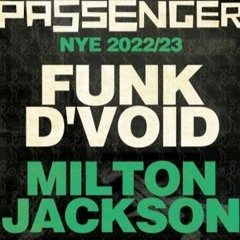 Passenger - Funk D’Void & Milton Jackson - Sat 31st Dec - 2022 @ Boxhub - Washington Street, Glasgow