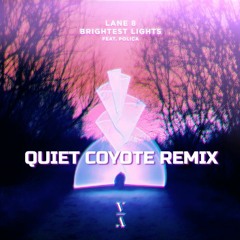 Lane 8 - Brightest Lights feat.  POLIÇA (QUIET COYOTE Remix)