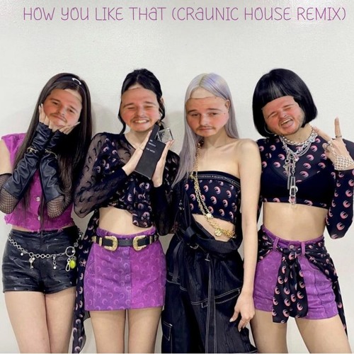 BLACKPINK - How you Like That (CRAUNIC House Remix)